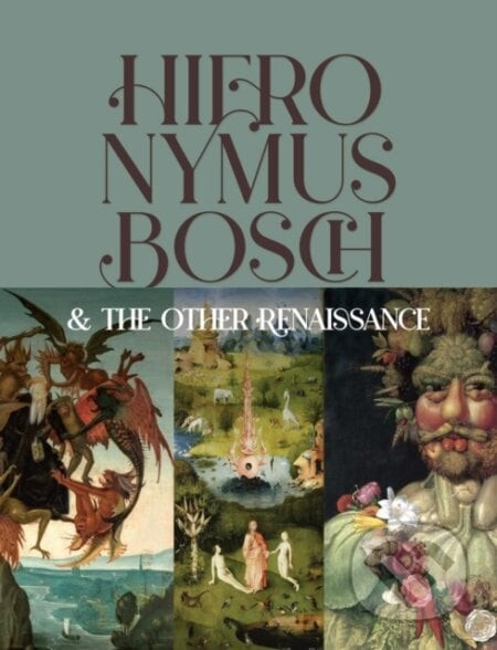 Hieronymus Bosch & the Other Renaissance - Bernard Aikema, Fernando Checa Cremades