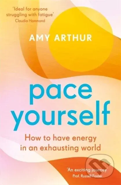 Pace Yourself : How to have energy in an exhausting world - Amy Arthur