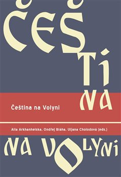 Čeština na Volyni - Uljana Cholodová, Ondřej Bláha, Alla Arkhanhelska