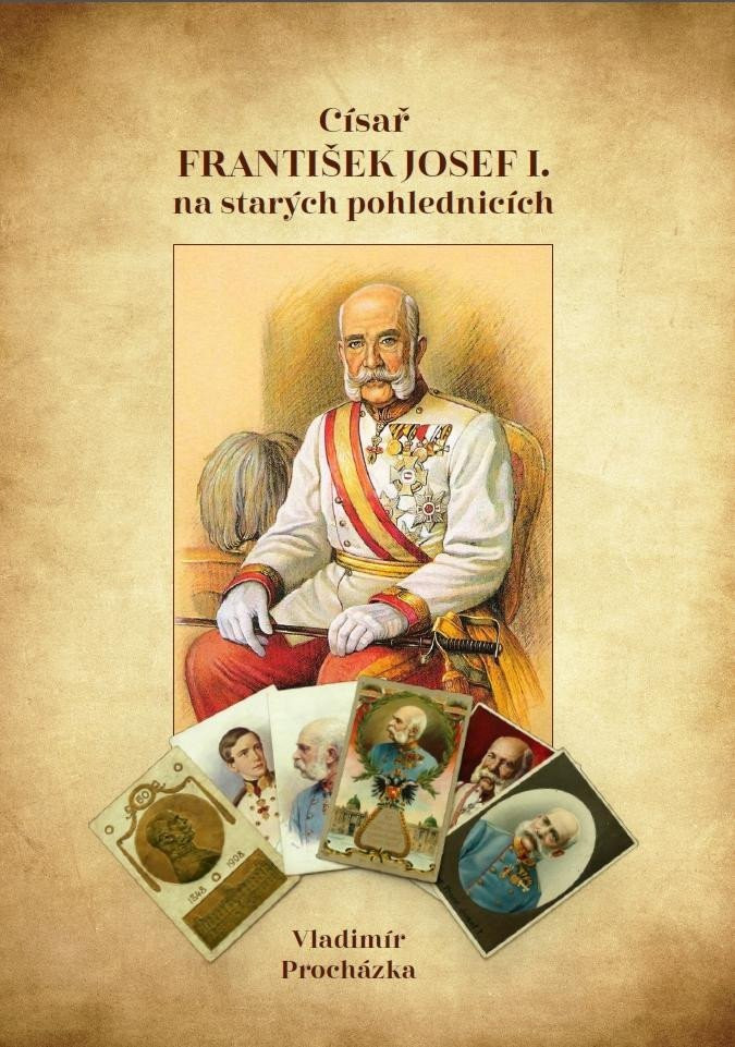 Císař František Josef I. na starých pohlednicích - Vladimír Procházka