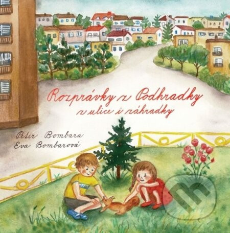 Rozprávky z Podhradky z ulice i záhradky - Peter Bombarová Eva Bombara,