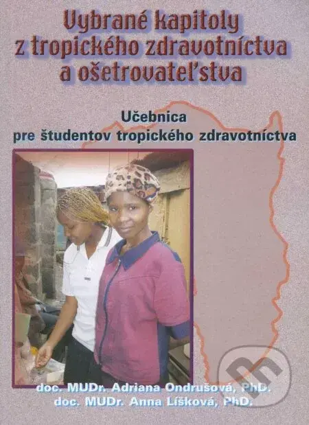 Vybrané kapitoly z tropického zdravotníctva a ošetrovateľstva Vybrané kapitoly z tropického zdravotníctva a ošetrovateľstva - Adriana Ondrušová, kolektív autorov