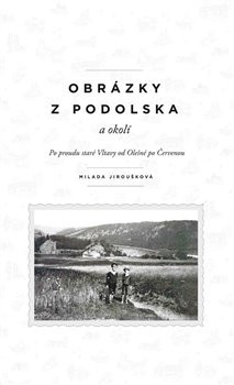 Obrázky z Podolska a okolí - Milada Jiroušková