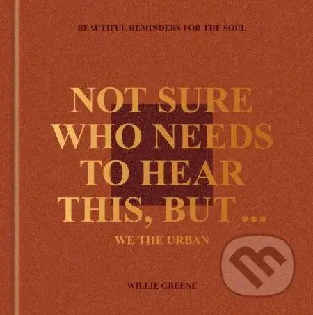 Not Sure Who Needs to Hear This, But . . .  We the Urban - Willie Greene