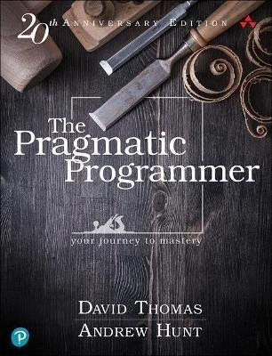 The Pragmatic Programmer: your journey to mastery - David Thomas