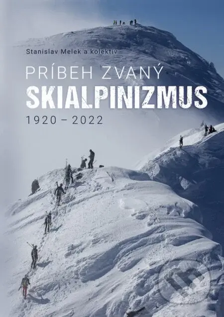 Príbeh zvaný skialpinizmus - Stanislav Melek, kolektív autorov