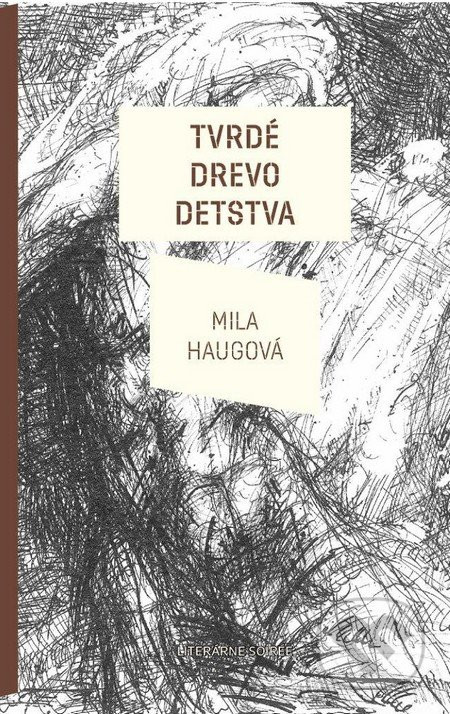 Tvrdé drevo detstva - Mila Haugová