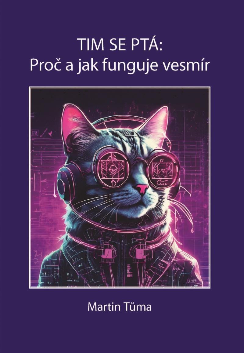 Tim se ptá: Proč a jak funguje vesmír - Martin Tůma