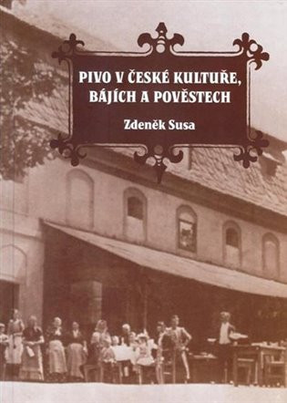 Pivo v české kultuře, bájích a pověstech - Zdeněk Susa