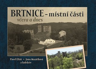 Brtnice - místní části včera a dnes - Pavel Eliáš