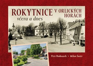 Rokytnice v Orlických horách včera a dnes - Milan Šustr
