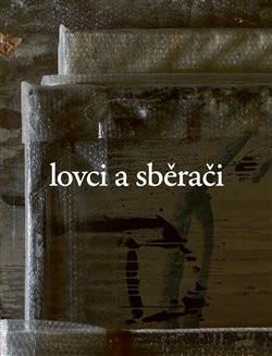 Lovci a sběrači - kol.