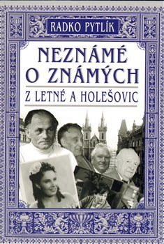 Neznámé o známých z Letné a Holešovic - Radko Pytlík