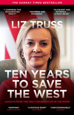 Ten Years to Save the West - Liz Truss