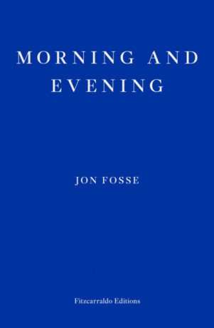 Morning and Evening — WINNER OF THE 2023 NOBEL PRIZE IN LITERATURE - Jon Fosse