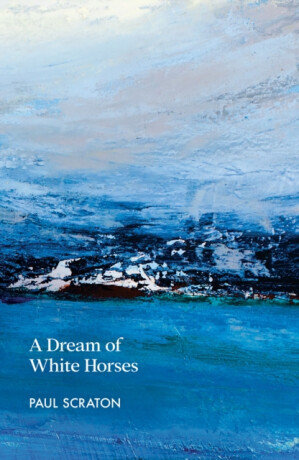 A Dream of White Horses - Paul Scraton