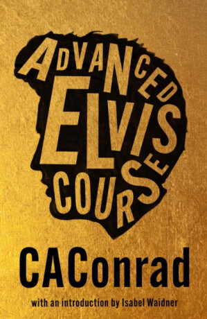 Advanced Elvis Course - CAConrad