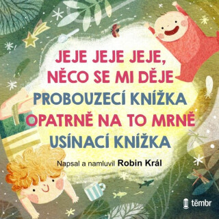 JEJE JEJE JEJE, NĚCO SE MI DĚJE & PROBOUZECÍ KNÍŽKA & OPATRNĚ NA TO MRNĚ & USÍNACÍ KNÍŽKA - Robin Král - audiokniha