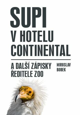 Supi v hotelu Continental a další zápisky ředitele zoo - Miroslav Bobek - e-kniha