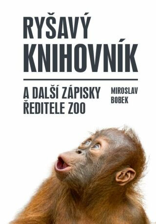 Ryšavý knihovník a další zápisky ředitele zoo - Miroslav Bobek - e-kniha