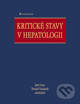 Kritické stavy v hepatologii - Jan Lata, Tomáš Vaňásek a kolektiv