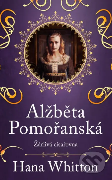 Alžběta Pomořanská - Žárlivá císařovna - Hana Whitton