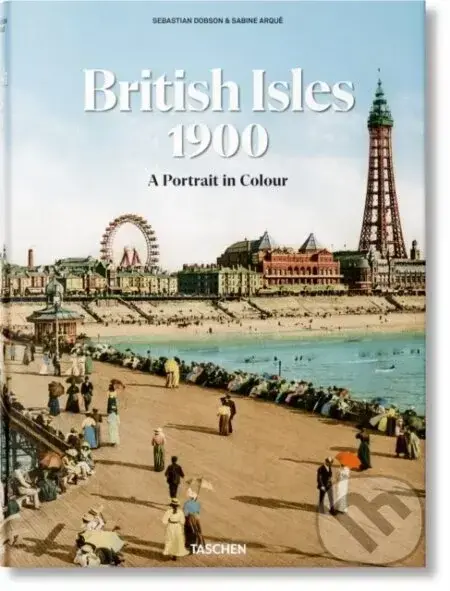 The British Isles 1900. A Portrait in Colour - Sebastian Dobson