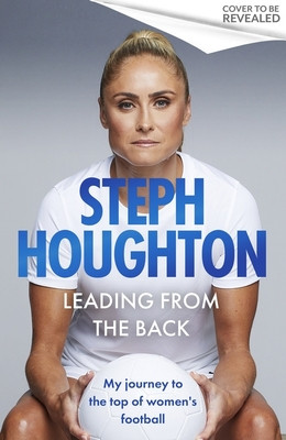 Leading From The Back - Steph Houghton