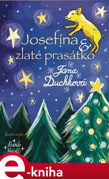 Josefína a zlaté prasátko - Jana Duchková