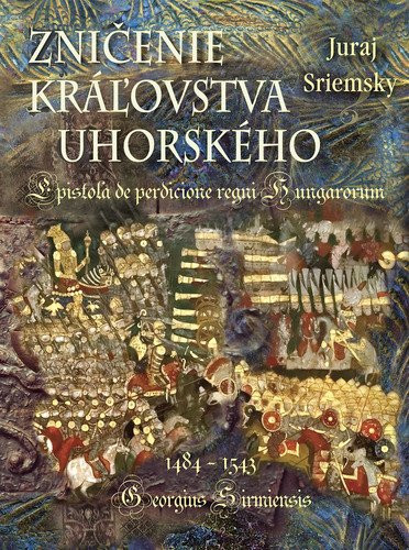 Zničenie kráľovska uhorského - Juraj Sriemsky