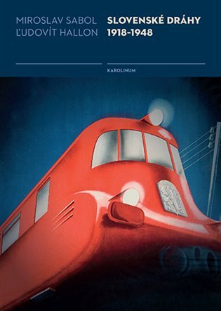 Slovenské dráhy 1918-1948 - Miroslav Sabol