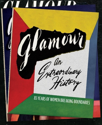 Glamour: An Extraordinary History - Anna Moeslein, Ruhama Wolle, Natasha Pearlman