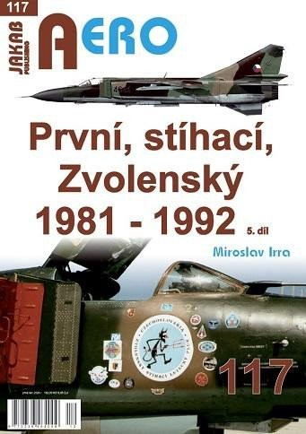 AERO 117 První, stíhací, Zvolenský 1981-1992, 5.díl - Miroslav Irra