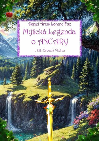 Mýtická Legenda o ANCARY, 1. Díl Zrození Vědmy - Daniel Artuš Lorenc Fux - e-kniha