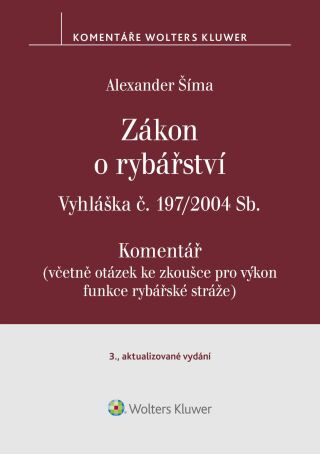Zákon o rybářství (č. 99/2004 Sb.). Vyhláška č. 197/2004 Sb. Komentář - 3. vydání - Alexander Šíma - e-kniha