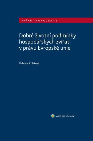 Dobré životní podmínky hospodářských zvířat v právu Evropské unie - Gabriela Kubíková - e-kniha