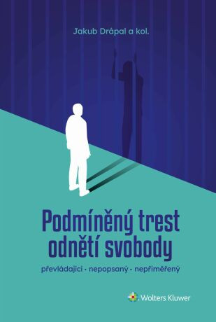 Podmíněný trest odnětí svobody: převládající, nepopsaný, nepřiměřený - Jakub Drápal - e-kniha