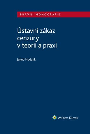 Ústavní zákaz cenzury v teorii a praxi - Jakub Hodulík - e-kniha
