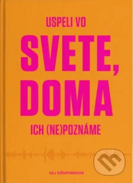 Uspeli vo svete, doma ich (ne)poznáme - Oli Džupinková