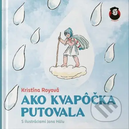 Ako kvapôčka putovala - Kristína Royová, Ján Hála (ilustrátor)