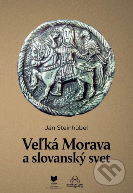 Veľká Morava a slovanský svet - Ján Steinhubel