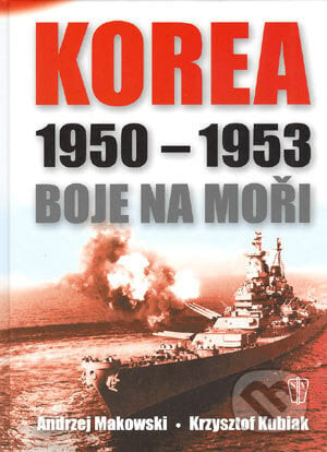 Korea 1950 - 1953 Boje na moři - Andrzej Makowski, Krzysztof Kubiak