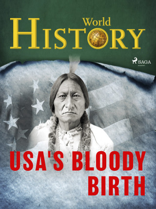 USA's Bloody Birth - World History - e-kniha
