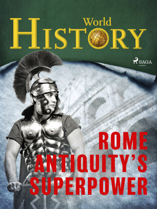 Rome – Antiquity’s superpower - World History - e-kniha