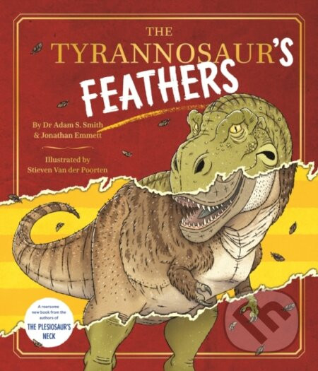 The Tyrannosaur's Feathers - Dr Adam S. Smith, Jonathan Emmett
