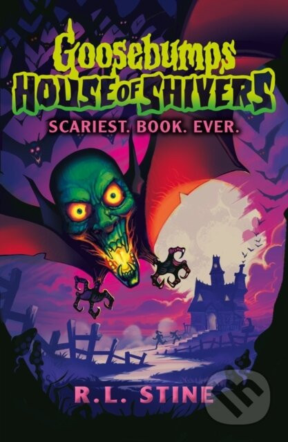 Goosebumps: House of Shivers: Scariest. Book. Ever. - R.L. Stine