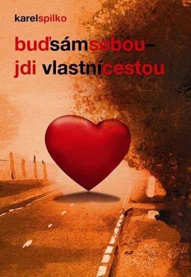 Buď sám sebou, jdi vlastní cestou, 3.  vydání - Karel Spilko