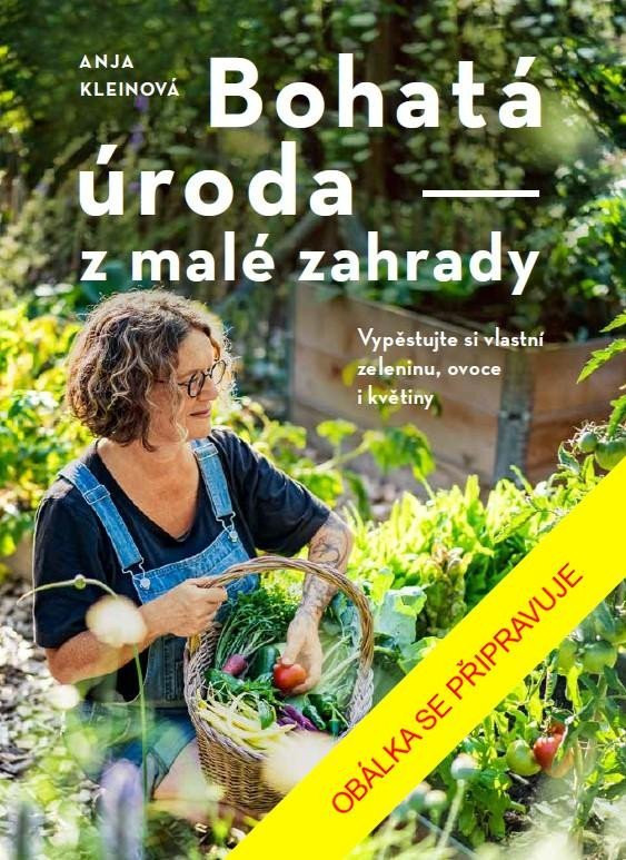 Bohatá úroda z malé zahrady - Anja Kleinová