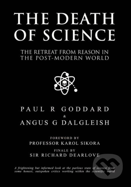 The Death of Science - Professor Angus Dalgleish, Professor Paul R Goddard