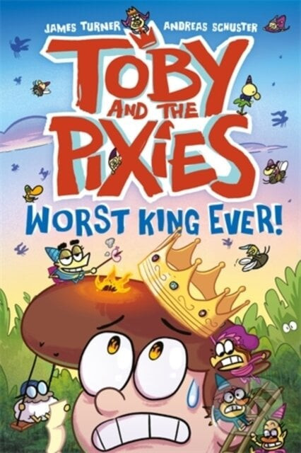 Toby and the Pixies: Worst King Ever! (a Phoenix Comic Book) - Andreas Schuster, James Turner
